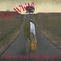 Tre White - Judge Me (Prod. Royal Montana)