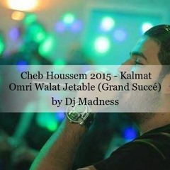 Cheb Houssem 2015 - Kalmat Omri Walat Jetable (Grand Succé) By Dj Madness