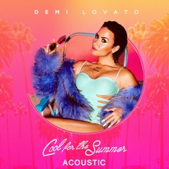 Demi Lovato - Cool For The Summer (Acoustic Version)