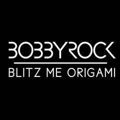 Blitz Me Origami (Bobby Rock Mashup)[FREE DOWNLOAD]