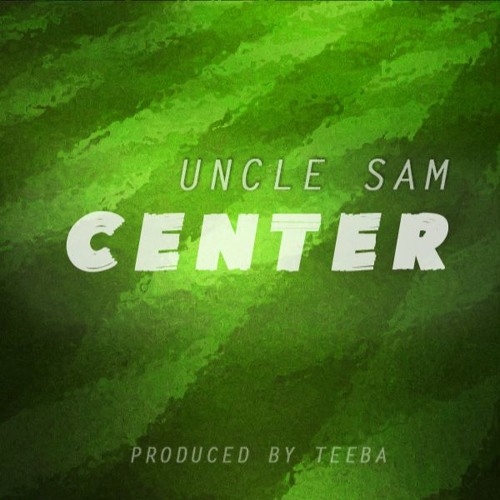 Uncle Sam - Center (Produced by Teeba)