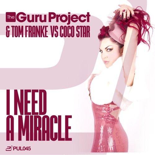 Guru Project & Tom Franke vs. Coco Star - I Need A Miracle [Pulsive045]
