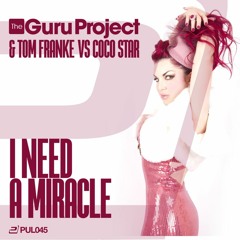 Guru Project & Tom Franke Vs Coco Star - I Need A Miracle (Tommy MC Remix)