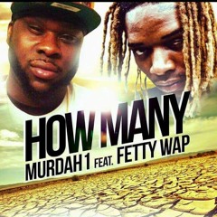 Murdah1 Ft. Fetty Wap - How Many Ft. Fetty Wap