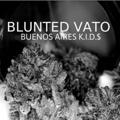 BLUNTED VATO - BUENOS AIRES KID$