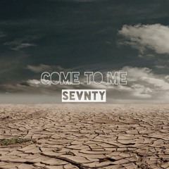 Sevnty - Come To Me
