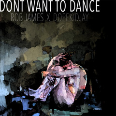 Rob James & Dopekidjay - Don't Want To Dance
