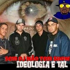 Ideologia E Tal - Sem Dj Nao Tem Show ( Dj Cavanhas )