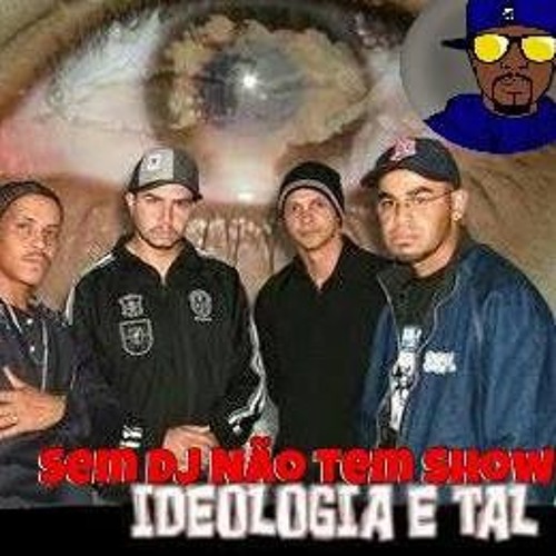 Ideologia E Tal - Sem Dj Nao Tem Show ( Dj Cavanhas )
