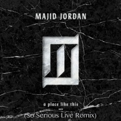 Majid Jordan - Place Like This (So Serious Live Remix)