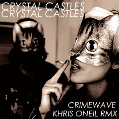 Crystal Castles - Crimewave (Khris ONeil RMX)