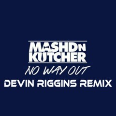 Mashd N Kutcher - No Way Out ft. Shannon Saunders (Devin Riggins Remix) *FREE DOWNLOAD*