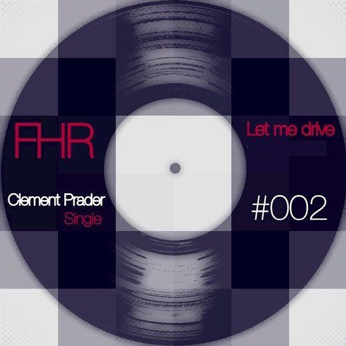 Let Me Drive (Original Mix) Single - #002 FHR Label