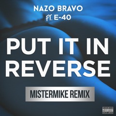 Nazo Bravo - Put It In Reverse ft. E-40 (Mistermike Remix) [Premiere]