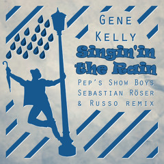 Gene Kelly - Singin' in The Rain (Pep's Show Boys, Sebastian Röser & Russo RMX)[FREE DOWNLOAD]