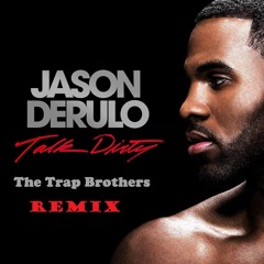 Jason Derulo - Talk Dirty ( The Trap Brothers Remix )