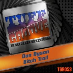 OUT NOW!!! Dan Dyson - Bitch Troll (Tuff Groove Recordings #053)