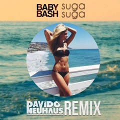 Baby Bash - Suga Suga (Davido&Neuhaus Remix)