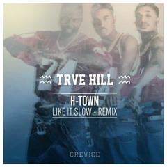 H - Town - Like It Slow (TRVE HILL Remix)