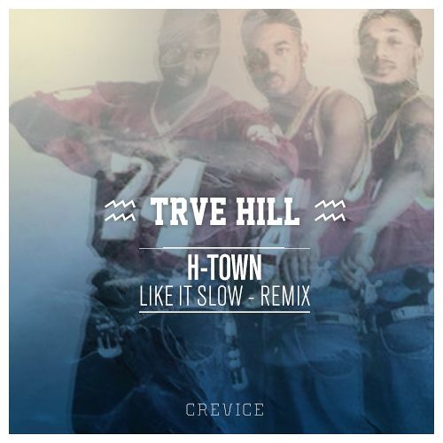 H - Town - Like It Slow (TRVE HILL Remix)