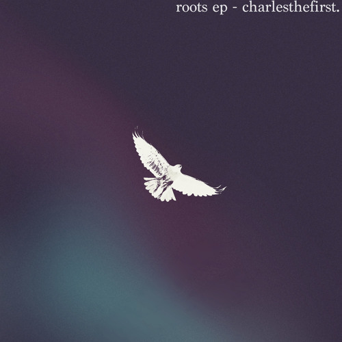 CharlestheFirst - Roots [PREMIERE]
