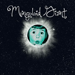 Mongoloid Giant - LEFT UPON MY SHELF (ROUGHDEMO)