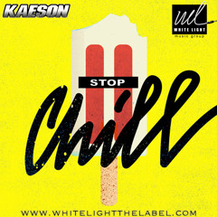 STOP CHILL Ft. Kaeson