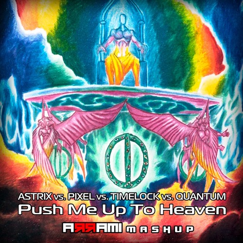Astrix Vs. Pixel Vs. Timelock Vs. Quantum - Push Me Up To Heaven (Arrami Mashup)