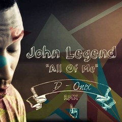 All Of Me - John Legend (D-onix Remix)
