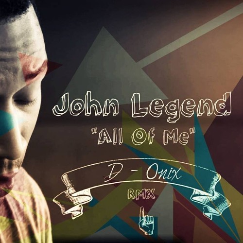 All Of Me - John Legend (D-onix Remix)