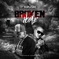 '' BROKEN HOME '' KRUSH FT, DIRTY MEXICAN ZOE PRODUCED BY STEVEN ROWIN
