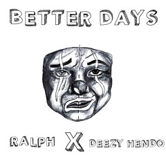 Better Days Ft. Deezy Hendo