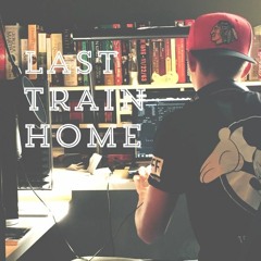 Last Train Home (Prod. AwayFromtheCity)