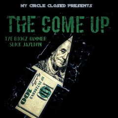 MYCIRCLECLOSED PRESENTS THE COME UP BY TYE BOOGZ X HAMMER X NU-SLICC X JAYLIVIN