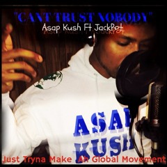 " Can't Trust Nobody " Asap_Kush ft. JackPot