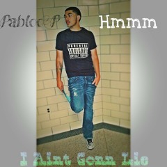 Pabloo P- I Aint Gonn Lie