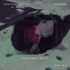 Porter Robinson - Sad Machine(Stereoman Remix)