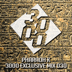 Pharaoh K - 3000 Exclusive Mix 030 [Free Download]