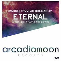 Raddle B & Vlad Bogdanov - Eternal (Audio Hedz & Bass Jumper Remix) **FREE DOWNLOAD**