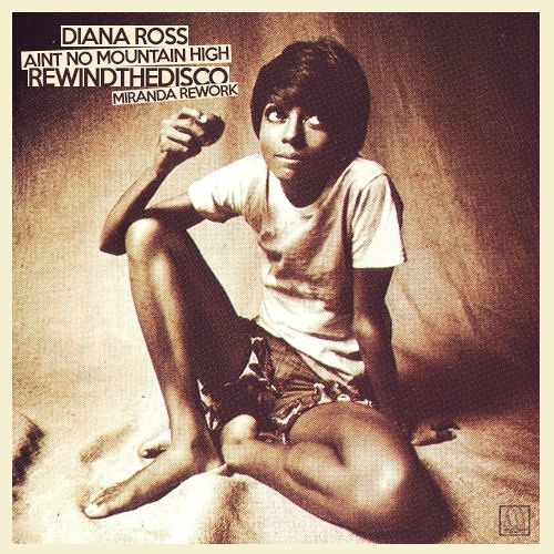 Aint No Mountain High (Rewindthedisco Miranda Rework)
