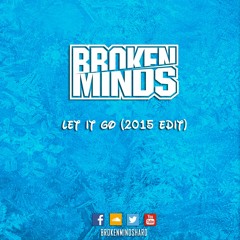 Broken Minds - Let It Go (2015 Edit)