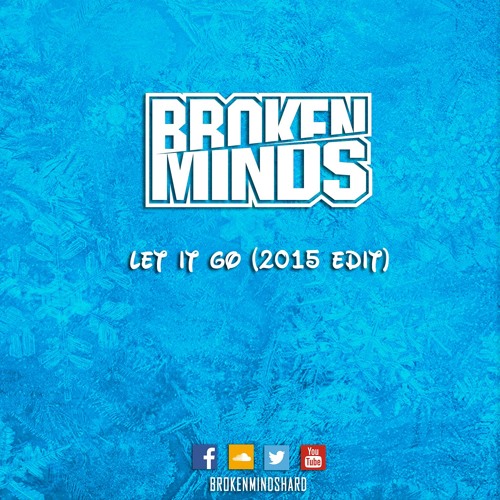 Broken Minds - Let It Go (2015 Edit)