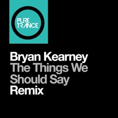 Bryan Kearney - The Things We Should Say (Solarstone Pure Mix)