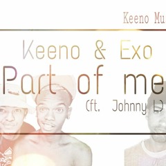 Keeno & Exo Ft Johnny L - Part Of Me