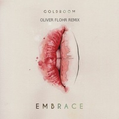 Goldroom - Embrace (Oliver Flohr Remix)