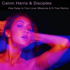 Calvin Harris & Disciples - How Deep Is Your Love (Mascota & D-Trax Remix)FREE DOWNLOAD