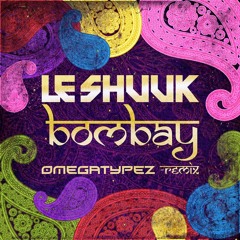 Le Shuuk - Bombay (Omegatypez Remix)