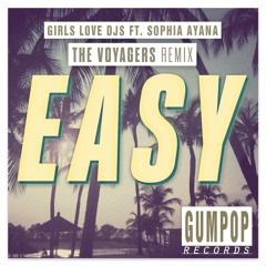 Girls Love DJs feat. Sophia Ayana - Easy (The Voyagers Remix)