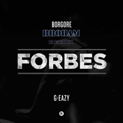 Borgore Ft. G-Eazy - Forbes (BROHAM Remix) [Free DL]