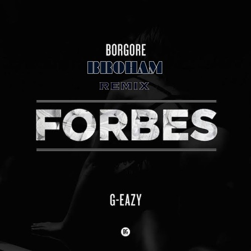 Borgore Ft. G-Eazy - Forbes (BROHAM Remix) [Free DL]